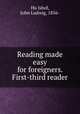 Reading made easy for foreigners. First-third reader, 