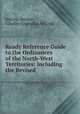Ready Reference Guide to the Ordinances of the North-West Territories: Including the Revised ., Harvey, Horace , Charles Coursolles McCaul 