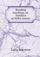 Reading & teaching: or, Sundays at Selby manor, Laura Valentine 