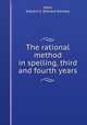 The rational method in spelling, third and fourth years, Ward, Edward G. (Edward Gendar) 