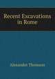 Recent Excavations in Rome, Alexander Thomson 