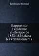 Rapport sur l`pidmie cholrique de 1853-1854, dans les tablissements ., Ferdinand Blondel 