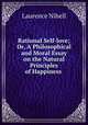 Rational Self-love; Or, A Philosophical and Moral Essay on the Natural Principles of Happiness ., Laurence Nihell 