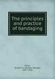 The principles and practice of bandaging, Davis, Gwilym G. (Gwilym George), 1857-1918 