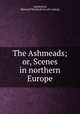 The Ashmeads; or, Scenes in northern Europe, A[nderson], E[dward] P[retot] [from old catalog] 