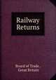 Railway Returns, Board of Trade , Great Britain 