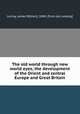 The old world through new world eyes; the development of the Orient and central Europe and Great Britain, Loring, James M[ilton], 1840- [from old catalog] 