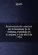 Real cedula de ereccion del Consulado de la Habana, espedida en Aranjuez a 4 de abril de 1794, Spain 