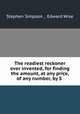 The readiest reckoner ever invented, for finding the amount, at any price, of any number, by S ., Stephen Simpson , Edward Wise 