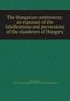 The Hungarian controversy: an exposure of the falsifications and perversions of the slanderers of Hungary, Carter, Robert, 1819-1879,YA Pamphlet Collection (Library of Congress) DLC 