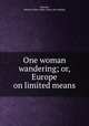 One woman wandering; or, Europe on limited means, Harmon, Marion Flower Hicks. [from old catalog] 