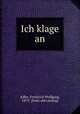 Ich klage an, Adler, Freidrich Wolfgang, 1879- [from old catalog] 