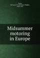 Midsummer motoring in Europe, Thom, DeCourcy W. (DeCourcy Wright), 1858-1932 