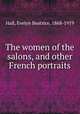 The women of the salons, and other French portraits, Hall, Evelyn Beatrice, 1868-1919 