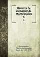 Oeuvres de monsieur de Montesquieu. 6, Montesquieu, Charles de Secondat, baron de, 1689-1755 