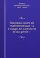 Nouveau cours de mathmatique : a l`usage de l`artillerie et du gnie --, 