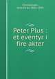 Peter Plus : et eventyr i fire akter, Christiansen, Arne Einar, 1861-1939 