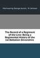 The Record of a Regiment of the Line: Being a Regimental History of the 1st Battalion Devonshire ., Mainwaring George Jacson, M. Jackson 