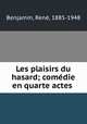 Les plaisirs du hasard; comdie en quarte actes, 