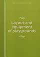 Layout and equipment of playgrounds, National recreation association. [from old catalog] 