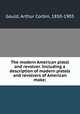The modern American pistol and revolver. Including a description of modern pistols and revolvers of American make;, Gould, Arthur Corbin, 1850-1903 