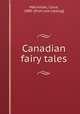Canadian fairy tales, Macmillan, Cyrus, 1880- [from old catalog] 