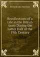 Recollections of a Life in the British Army During the Latter Half of the 19th Century, Richard Edes Harrison 
