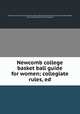Newcomb college basket ball guide for women; collegiate rules, ed, Tulane university of Louisiana. H. Sophie Newcomb memorial college for women,Baer, Clara Gregory, [from old catalog] ed 