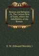 Reason and Religion: Or, The Certain Rvle of Faith, where the Infallibility of the Roman ., E. W. (Edward Worsley ) 