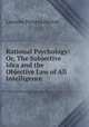 Rational Psychology: Or, The Subjective Idea and the Objective Law of All Intelligence, Laurens Perseus Hickok 