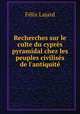 Recherches sur le culte du cyprs pyramidal chez les peuples civiliss de l`antiquit, 