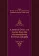 A term of Ovid: ten stories from the Metamorphoses for boys and girls, Ovid, 43 B.C.-17 or 18 A.D,Gleason, Clarence Willard, 1866-1942 