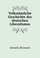 Volkstmliche Geschichte des deutschen Liberalismus, Schnell, Hermann 