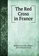 The Red Cross in France, Harley Granville -Barker, Sir Frederick Treves 