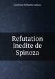 Refutation inedite de Spinoza, Leibniz Gottfried Wilhelm 