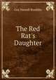 The Red Rat`s Daughter, Guy Newell Boothby 