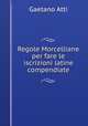 Regole Morcelliane per fare le iscrizioni latine compendiate, Gaetano Atti 