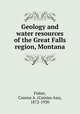 Geology and water resources of the Great Falls region, Montana, Fisher, Cassius A. (Cassius Asa), 1872-1930 