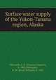 Surface water supply of the Yukon-Tanana region, Alaska, Ellsworth, C. E. (Clarence Eugene), b. 1882,Davenport, R. W. (Royal William), b. 1885 