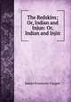 The Redskins; Or, Indian and Injun: Or, Indian and Injin, James Fenimore Cooper 