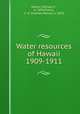 Water resources of Hawaii 1909-1911, Martin, William F., b. 1878,Pierce, C. H. (Charles Henry), b. 1878 
