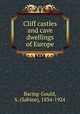 Cliff castles and cave dwellings of Europe, Baring-Gould, S. (Sabine), 1834-1924 