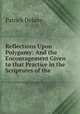 Reflections Upon Polygamy: And the Encouragement Given to that Practice in the Scriptures of the ., Patrick Delany 