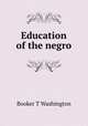 Education of the negro, Washington, Booker T., 1856-1915 