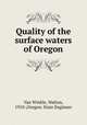 Quality of the surface waters of Oregon, Van Winkle, Walton, 1910-,Oregon. State Engineer 