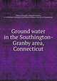 Ground water in the Southington-Granby area, Connecticut, Palmer, Harold S. (Harold Schjoth), b. 1890,State Geological and Natural History Survey of Connecticut 