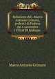 Relazione del . Marco Antonio Grimani, podest di Padova dal 6 novembre 1552 al 28 febbrajo ., Marco Antonio Grimani 