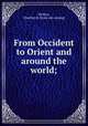 From Occident to Orient and around the world;, Perkins, Charlton B. [from old catalog] 