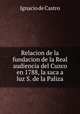Relacion de la fundacion de la Real audiencia del Cuzco en 1788, la saca a luz S. de la Paliza, Ignacio de Castro 