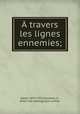 travers les lignes ennemies;, Hansi, 1873-1951,Tonnelat, E., [from old catalog] joint author 
